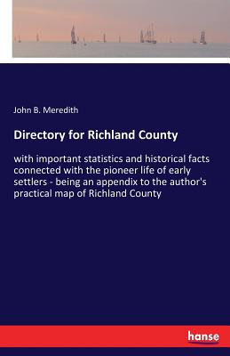 Directory for Richland County:with important statistics and historical facts connected with the pioneer life of early settlers - being an appendix to