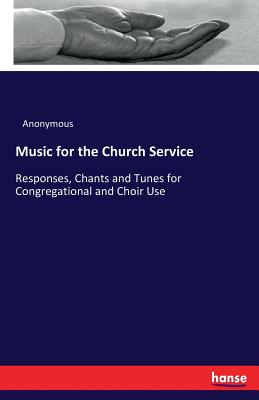 Music for the Church Service:Responses, Chants and Tunes for Congregational and Choir Use