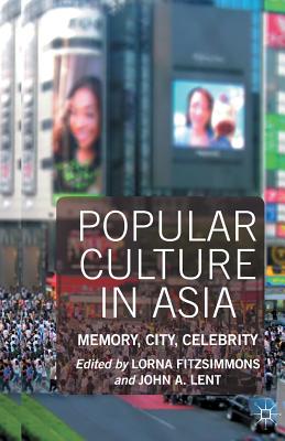 Popular Culture in Asia : Memory, City, Celebrity