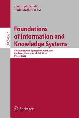 Foundations of Information and Knowledge Systems : 8th International Symposium, FoIKS 2014, Bordeaux, France, March 3-7, 2014. Proceedings