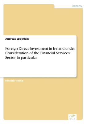 Foreign Direct Investment in Ireland under Consideration of the Financial Services Sector in particular