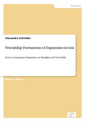 Friendship Formations of Expatriates in Asia:Focus on European Expatriates in Shanghai and New Delhi