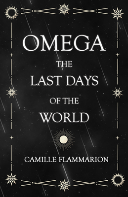 Omega - The Last days of the World: With the Introductory Essay 