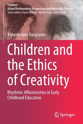 Children and the Ethics of Creativity : Rhythmic Affectensities in Early Childhood Education