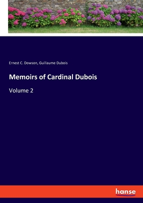 Memoirs of Cardinal Dubois:Volume 2