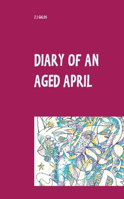 غلاف كتاب Diary of an Aged April:a month in the life of a poet on the southern hemisphere
