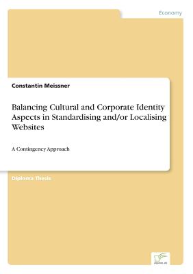 Balancing Cultural and Corporate Identity Aspects in Standardising and/or Localising Websites:A Contingency Approach
