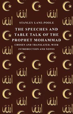 The Speeches and Table Talk of the Prophet Mohammad - Chosen and Translated, with Introduction and Notes