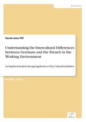 Understanding the Intercultural Differences between Germans and the French in the Working Environment:An Empirical Analysis through Application of the