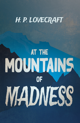 At the Mountains of Madness (Fantasy and Horror Classics): With a Dedication by George Henry Weiss