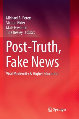 Post-Truth, Fake News : Viral Modernity & Higher Education