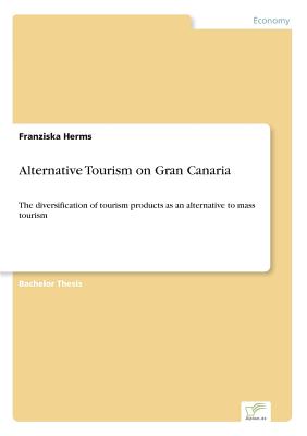 Alternative Tourism on Gran Canaria:The diversification of tourism products as an alternative to mass tourism