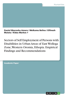Sectors of Self Employment of Persons with Disabilities in Urban Areas of East Wollega Zone, Western Oromia, Ethopia. Empirical Findings and Recommend