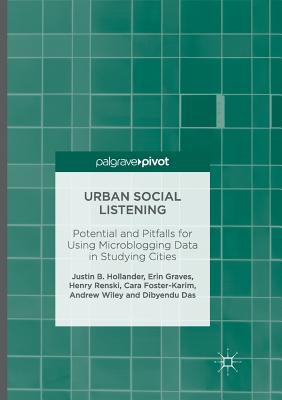 Urban Social Listening : Potential and Pitfalls for Using Microblogging Data in Studying Cities