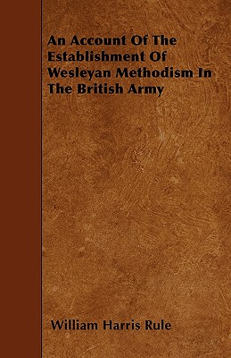 An Account Of The Establishment Of Wesleyan Methodism In The British Army