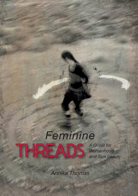 Feminine Threads:A Quest for Womanhood and True Beauty