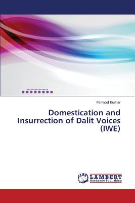 Domestication and Insurrection of Dalit Voices  (IWE)