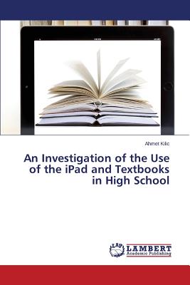 غلاف كتاب An Investigation of the Use of the iPad and Textbooks in High School
