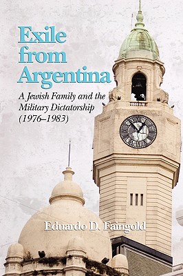 Exile from Argentina: A Jewish Family and the Military Dictatorship (1976 1983) (PB)