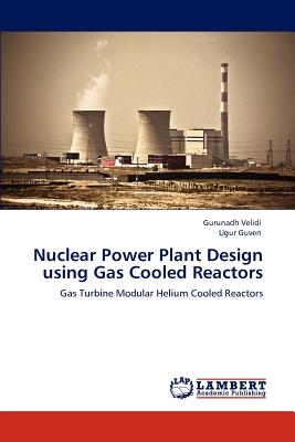 Nuclear Power Plant Design Using Gas Cooled Reactors