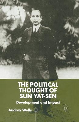 The Political Thought of Sun Yat-sen : Development and Impact