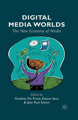 Digital Media Worlds : The New Economy of Media