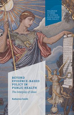 غلاف كتاب Beyond Evidence Based Policy in Public Health : The Interplay of Ideas