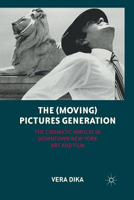 غلاف كتاب The (Moving) Pictures Generation : The Cinematic Impulse in Downtown New York Art and Film