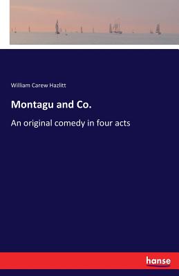 Montagu and Co.:An original comedy in four acts