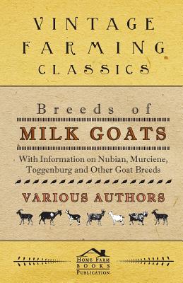 Breeds of Milk Goats - With Information on Nubian, Murciene, Toggenburg and Other Goat Breeds