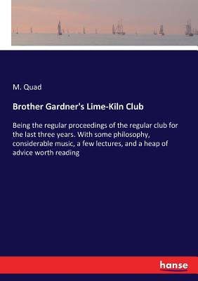 غلاف كتاب Brother Gardner's Lime-Kiln Club:Being the regular proceedings of the regular club for the last three years. With some philosophy, considerable music,