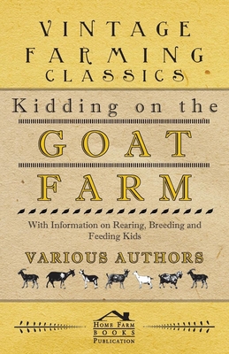 Kidding on the Goat Farm - With Information on Rearing, Breeding and Feeding Kids