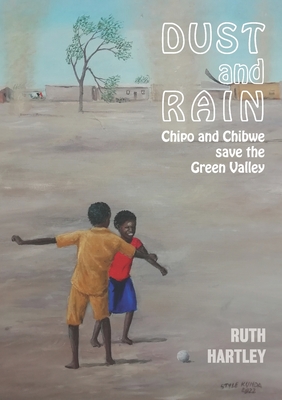 Dust and Rain: Chipo and Chibwe save the Green Valley