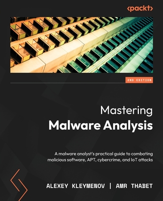 Mastering Malware Analysis - Second Edition: A malware analyst