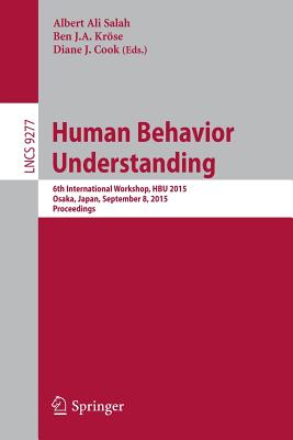 Human Behavior Understanding : 6th International Workshop, HBU 2015, Osaka, Japan, September 8, 2015, Proceedings
