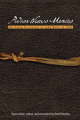 Adios Nuevo Mexico: The Santa Fe Journal of John Watts in 1859