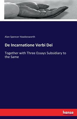 De Incarnatione Verbi Dei:Together with Three Essays Subsidiary to the Same