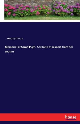 Memorial of Sarah Pugh. A tribute of respect from her cousins