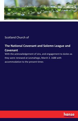غلاف كتاب The National Covenant and Solemn League and Covenant:With the acknowledgement of sins, and engagement to duties as they were renewed at Lesmahego, Mar