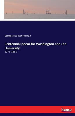 Centennial poem for Washington and Lee University:1775-1885