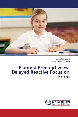 Planned Preemptive vs. Delayed Reactive Focus on Form