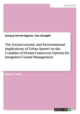 The Socioeconomic and Environmental Implications of Urban Sprawl on the Coastline of Douala-Cameroon. Options for Integrated Coastal Management