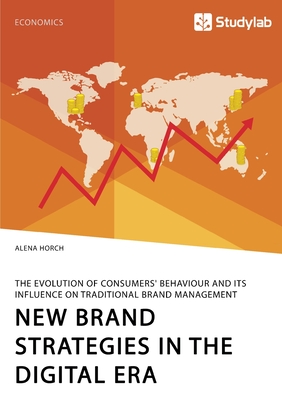 New Brand Strategies in the Digital Era. The Evolution of Consumers