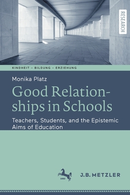 Good Relationships in Schools : Teachers, Students, and the Epistemic Aims of Education