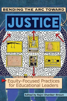 Bending the Arc Toward Justice: Equity-Focused Practices for Educational Leaders