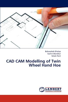 CAD CAM Modelling of Twin Wheel Hand Hoe