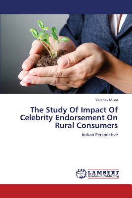 The Study of Impact of Celebrity Endorsement on Rural Consumers