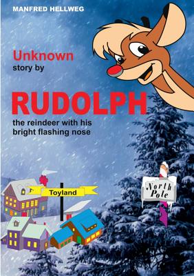 Unknown story by RUDOLPH:the reindeer with his bright flashing nose