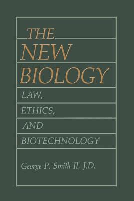 The New Biology: Law, Ethics, and Biotechnology