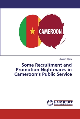 Some Recruitment and Promotion Nightmares in Cameroon